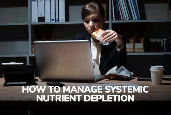 How to Manage Systemic Nutrient Depletion